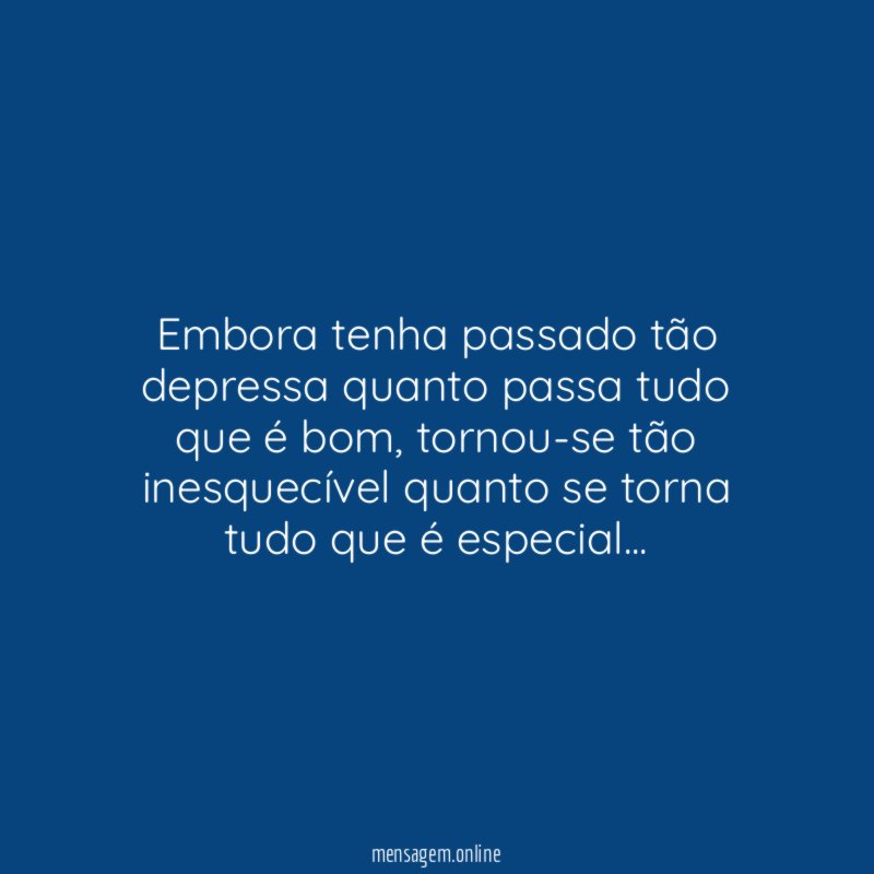 Embora tenha passado tão depressa quanto passa tudo que é bom