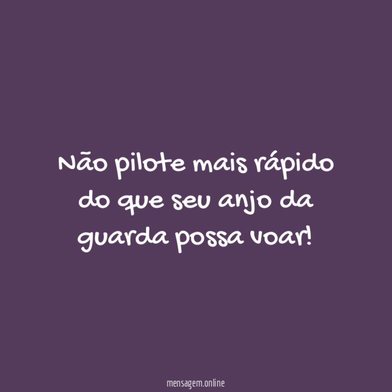 Não pilote mais rápido do que seu anjo