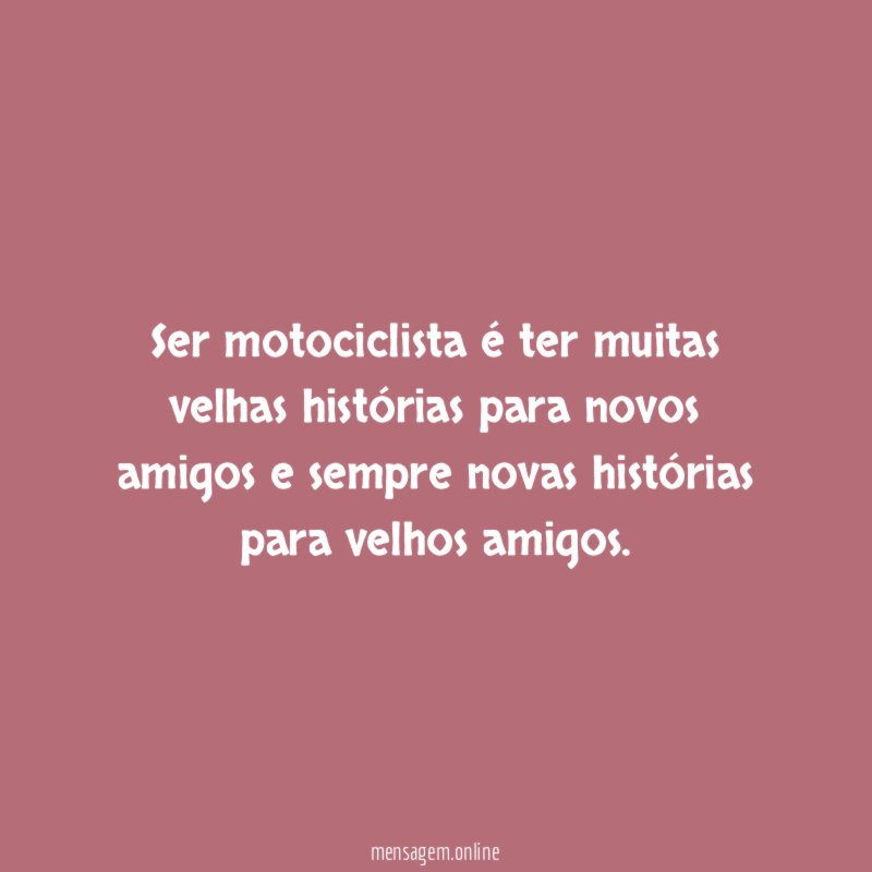 Ser motociclista é ter muitas velhas histórias para