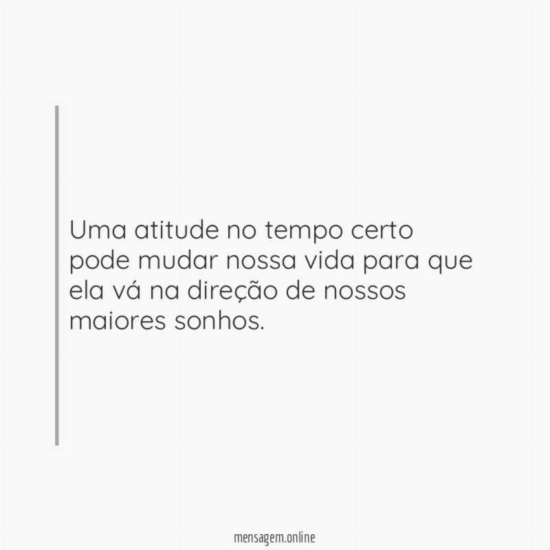 Uma atitude no tempo certo pode mudar nossa
