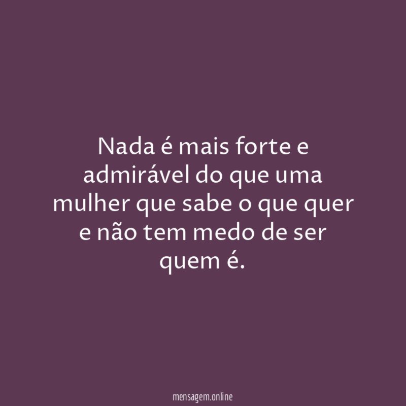 Nada é mais forte e admirável do que
