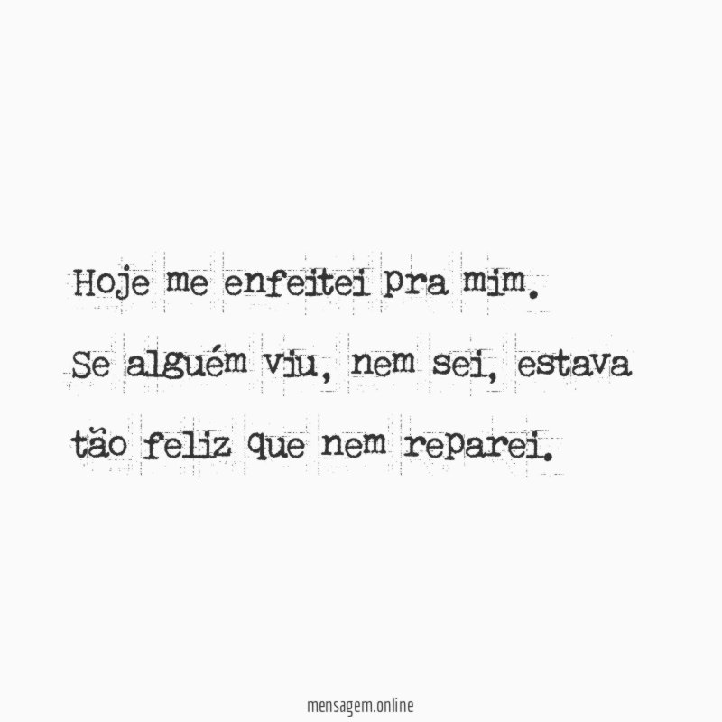 Hoje me enfeitei pra mim