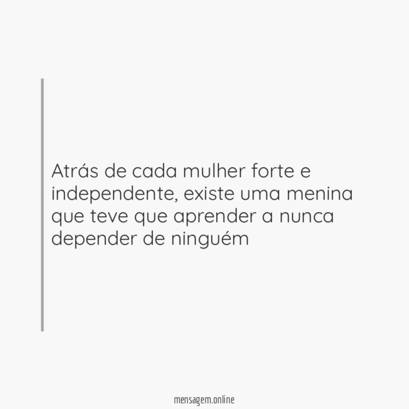 Atrás de cada mulher forte e independente