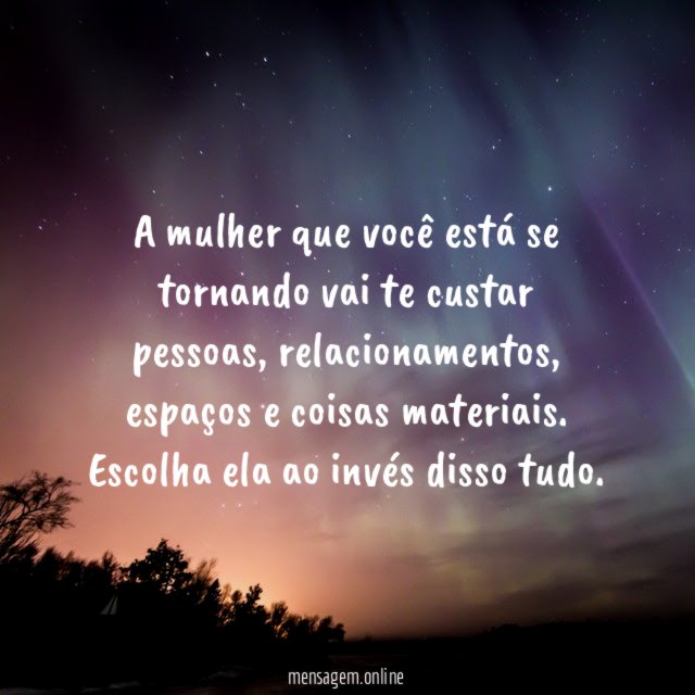 A mulher que você está se tornando vai te custar pessoas