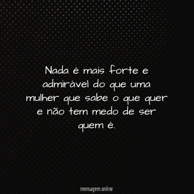 Nada é mais forte e admirável do que