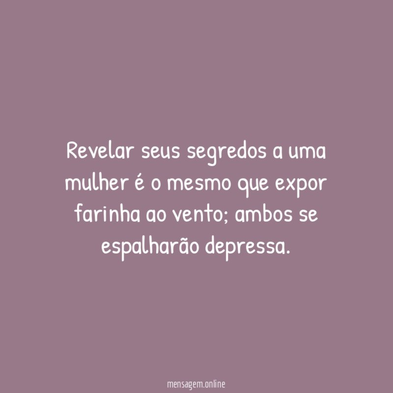 Revelar seus segredos a uma mulher é