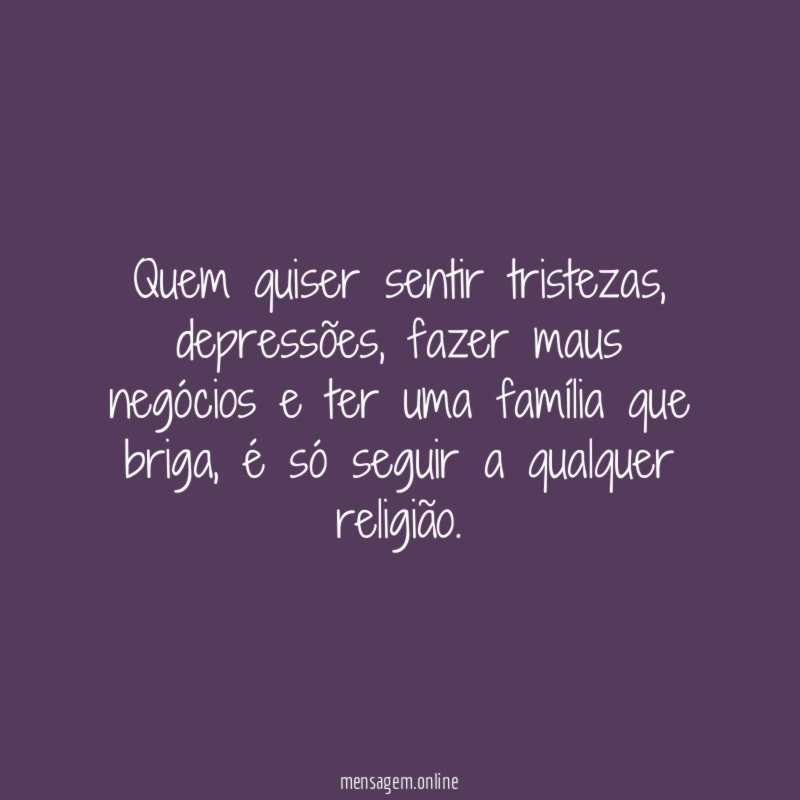 Quem quiser sentir tristezas
