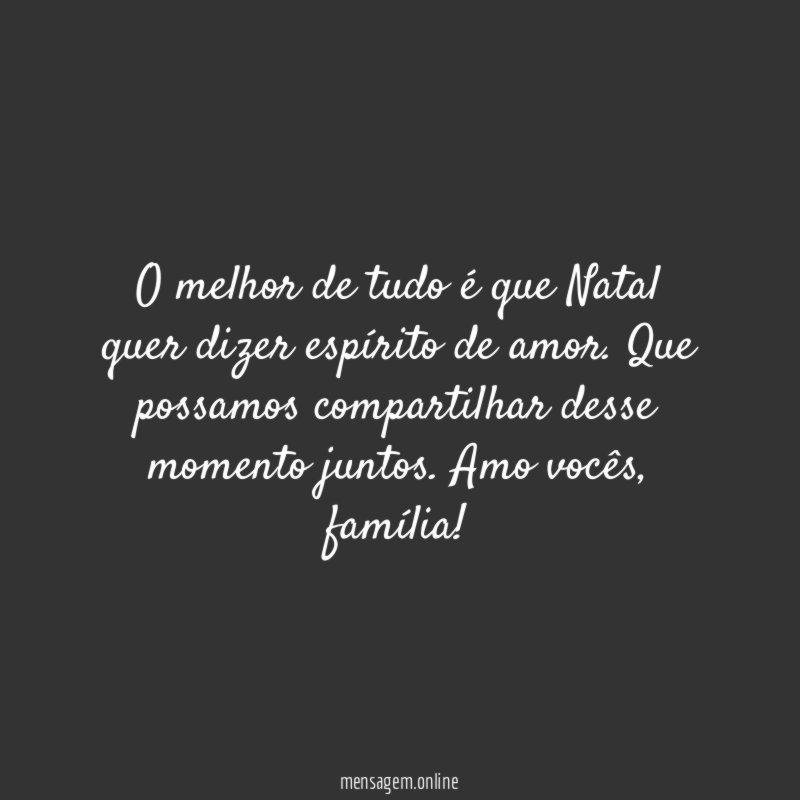 O melhor de tudo é que Natal quer dizer espírito de amor