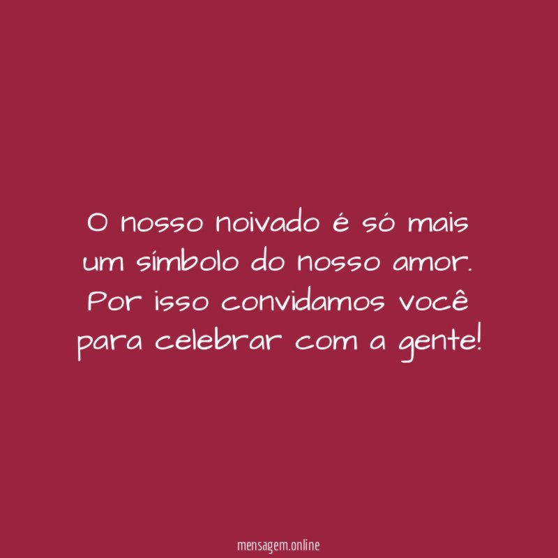 O nosso noivado é só mais um símbolo do nosso amor