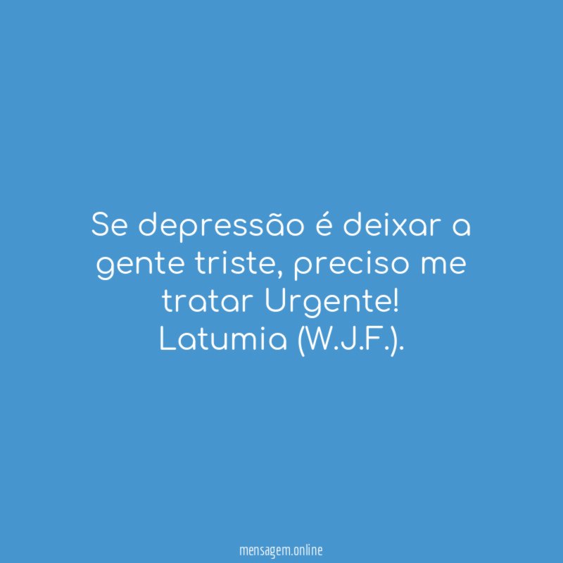 Se depressão é deixar a gente triste