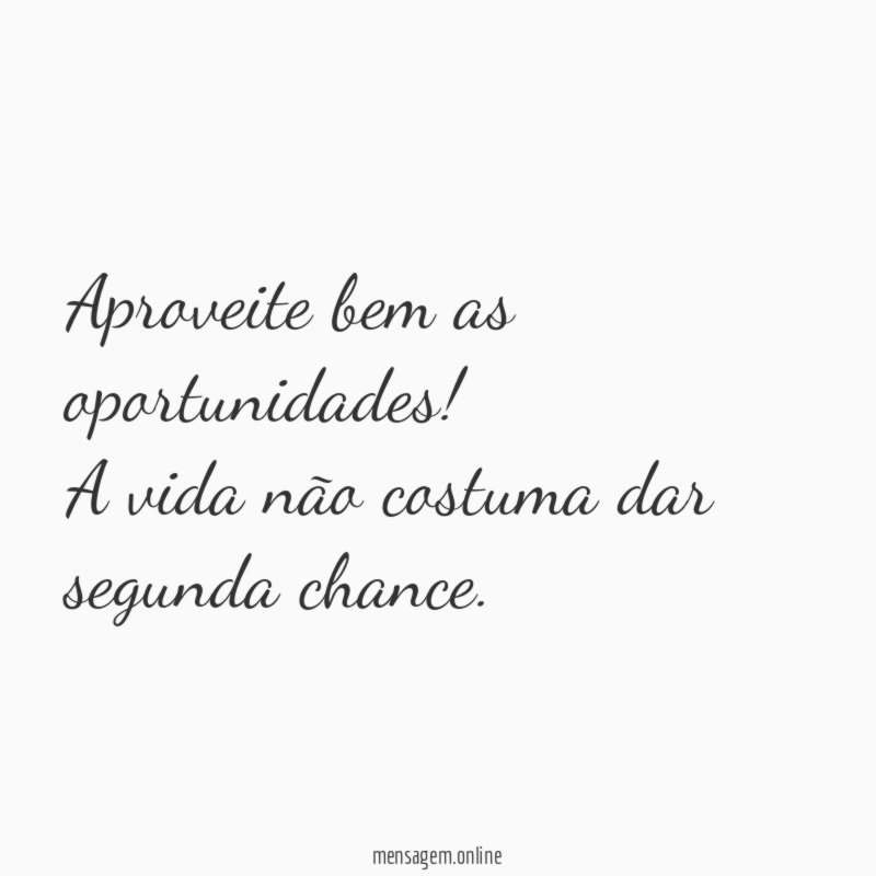 Aproveite bem as oportunidades