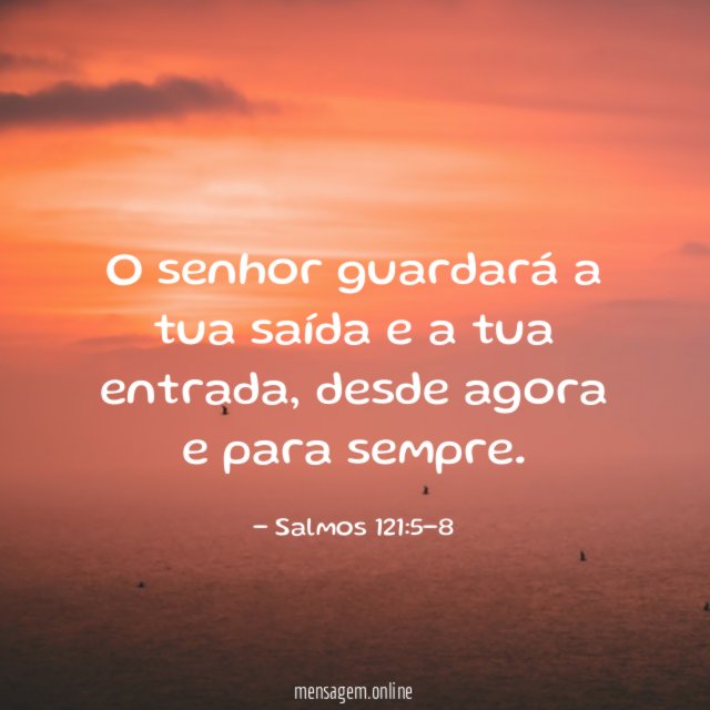 O senhor guardará a tua saída e a tua entrada