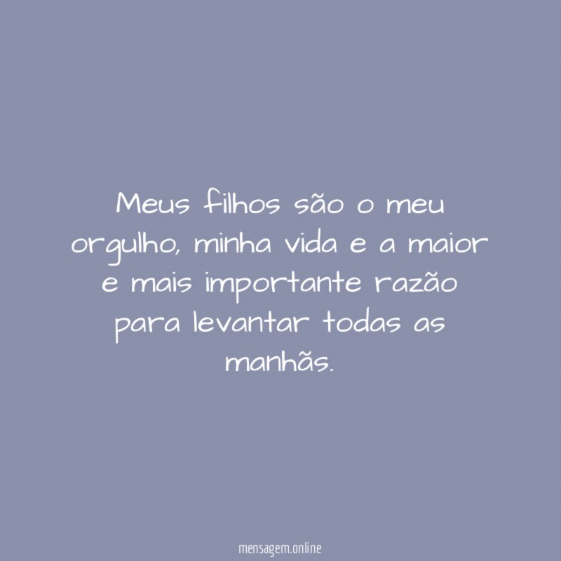 Meus filhos são o meu orgulho