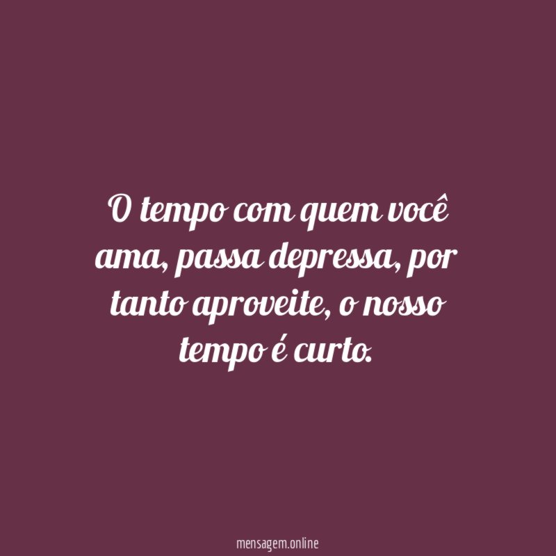 O tempo com quem você ama