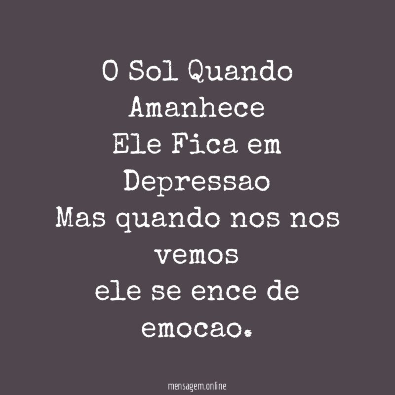 O Sol Quando Amanhece Ele Fica em Depressao Mas quando