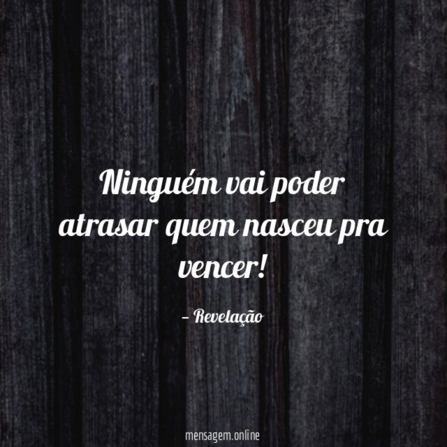 Ninguém vai poder atrasar quem nasceu pra vencer