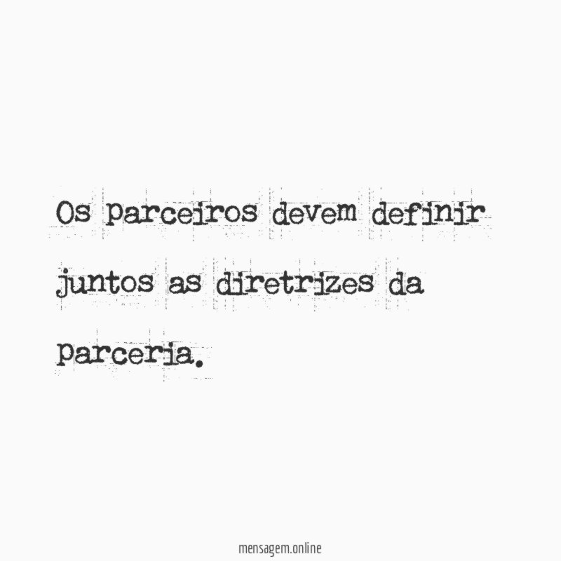 Os parceiros devem definir juntos as diretrizes da parceria
