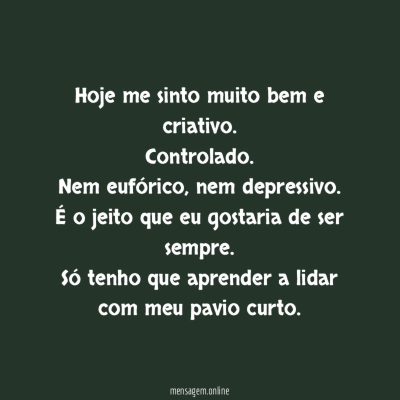 Hoje me sinto muito bem e criativo