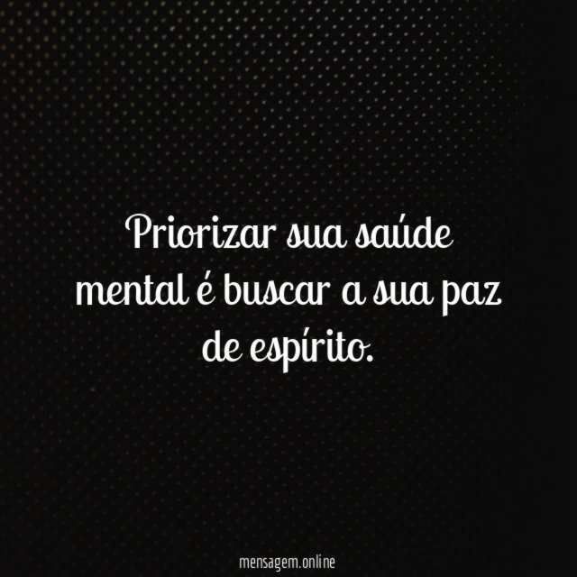 Priorizar sua saúde mental é buscar a sua paz de espírito