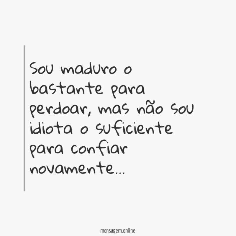 Sou maduro o bastante para perdoar