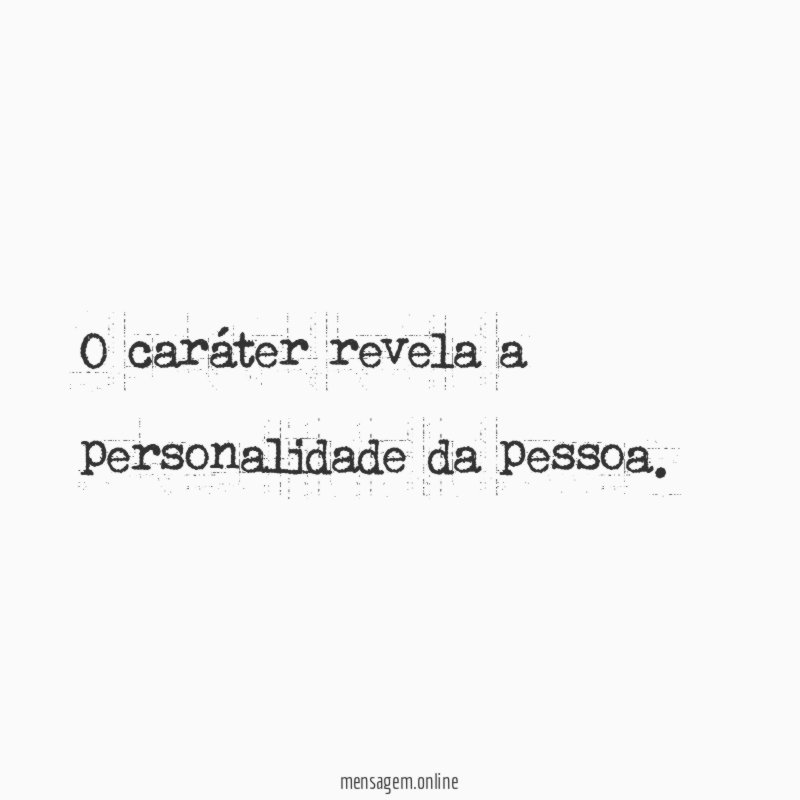 O caráter revela a personalidade da pessoa