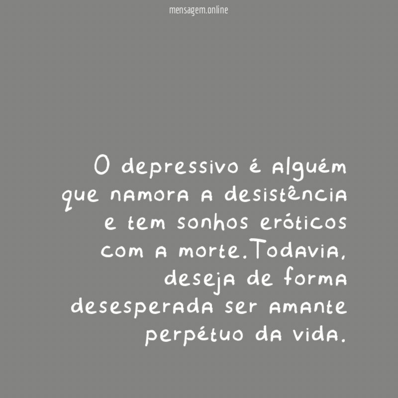 O depressivo é alguém que namora a desistência
