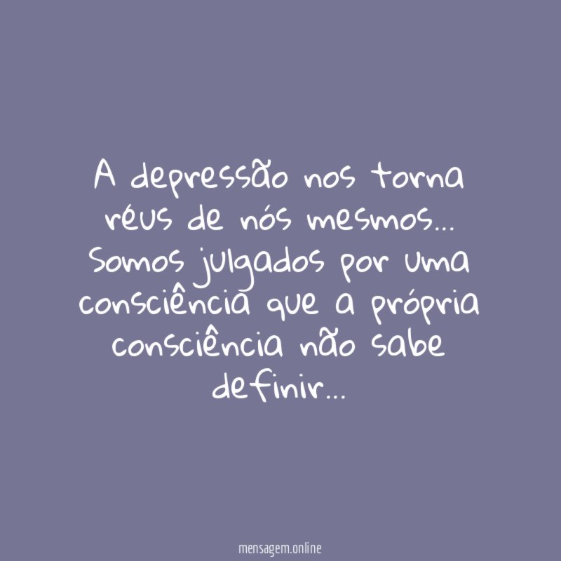 A depressão nos torna réus de nós mesmos