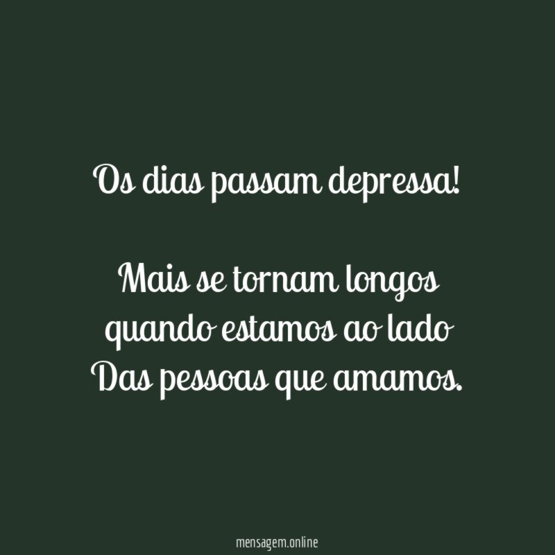 Os dias passam depressa