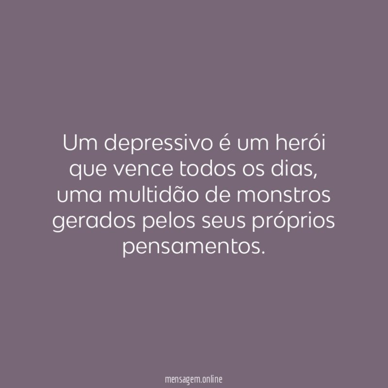 Um depressivo é um herói que vence todos os dias