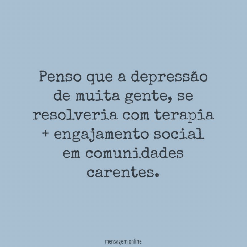 Penso que a depressão de muita gente