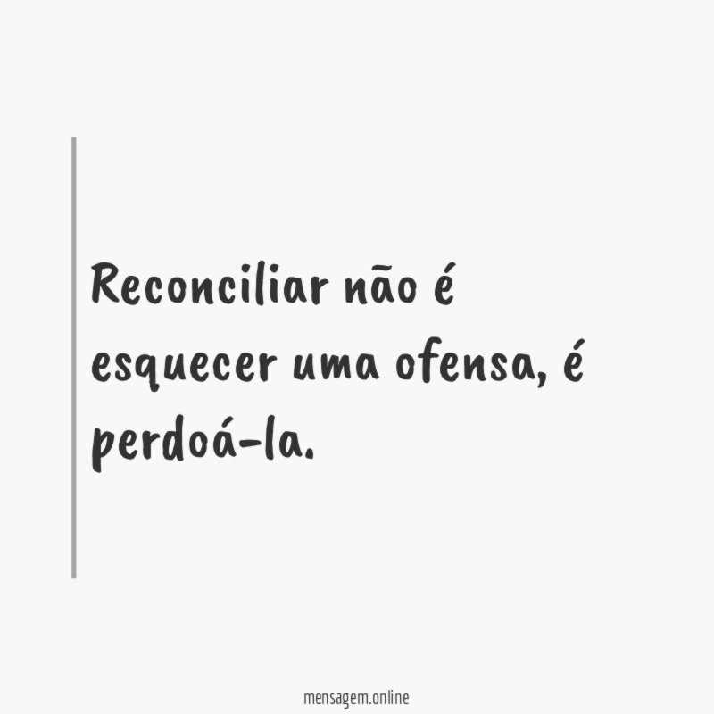 Reconciliar não é esquecer uma ofensa