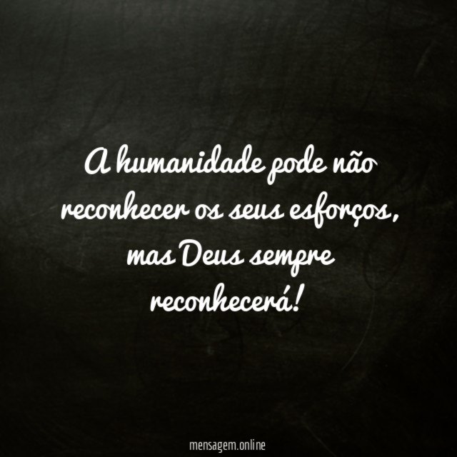 A humanidade pode não reconhecer os seus esforços