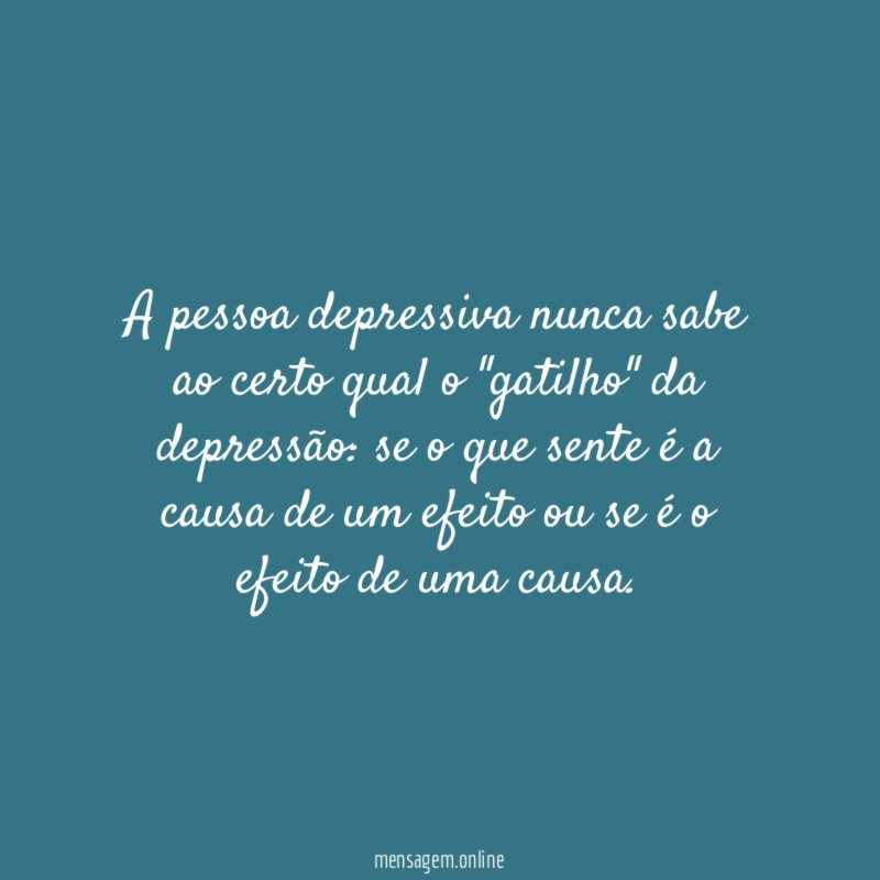A pessoa depressiva nunca sabe ao certo qual