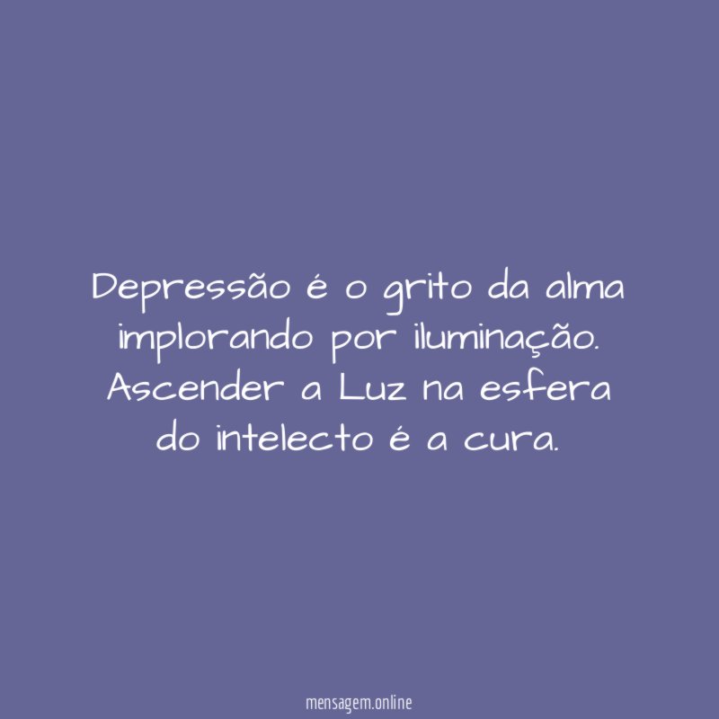 Depressão é o grito da alma implorando por iluminação