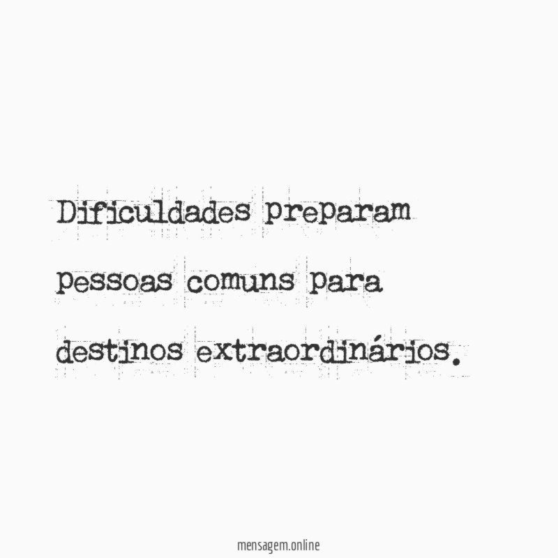 Dificuldades preparam pessoas comuns para destinos extraordinários