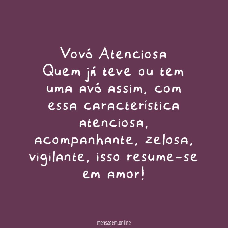 Vovó Atenciosa Quem já teve ou tem uma avó assim