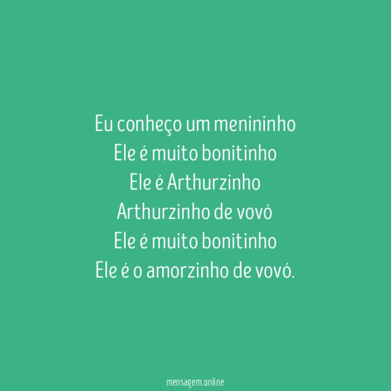 Eu conheço um menininho
Ele é muito bonitinho
Ele é Arthurzinho