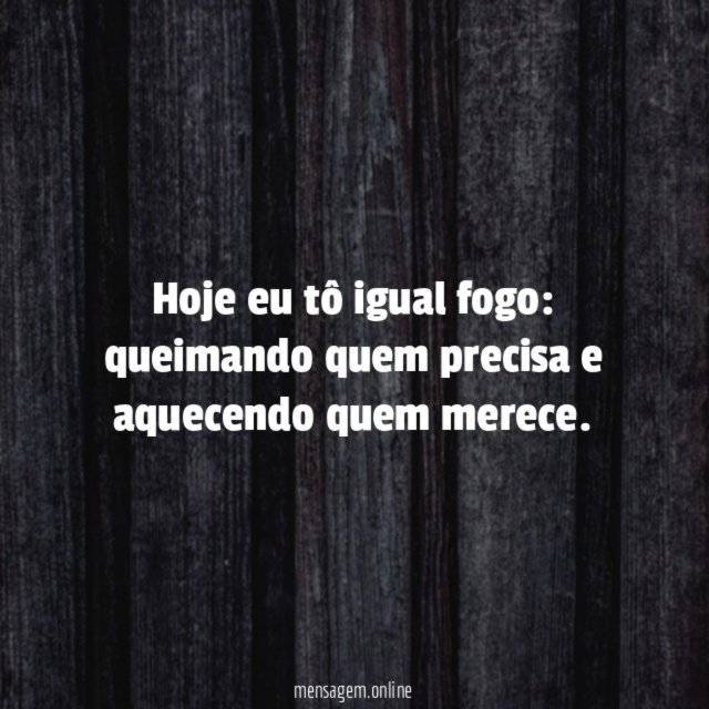 Hoje eu tô igual fogo