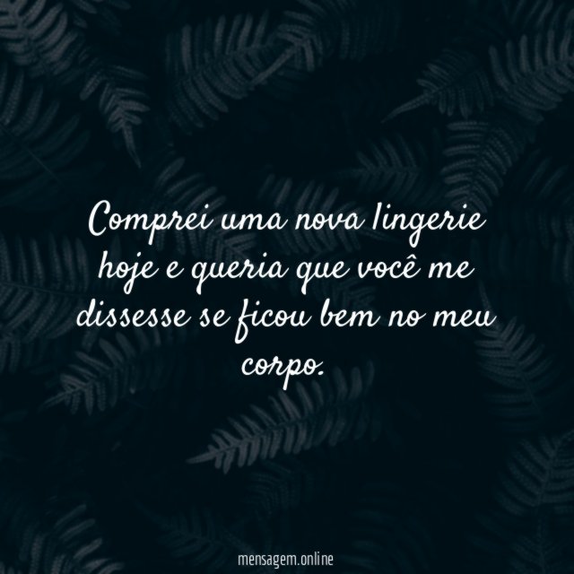 Comprei uma nova lingerie hoje e queria que