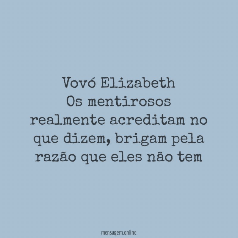 Vovó Elizabeth Os mentirosos realmente acreditam no que dizem