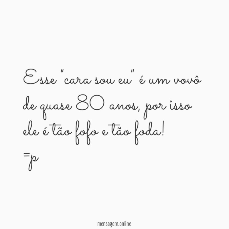 Esse "cara sou eu" é um vovô de quase 80 anos