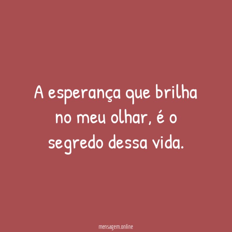 A esperança que brilha no meu olhar