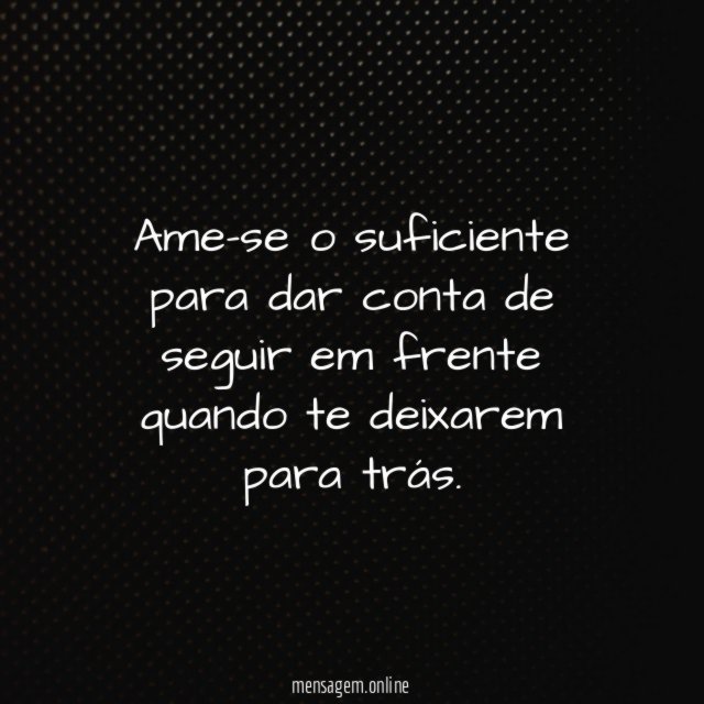 Ame-se o suficiente para dar conta de seguir