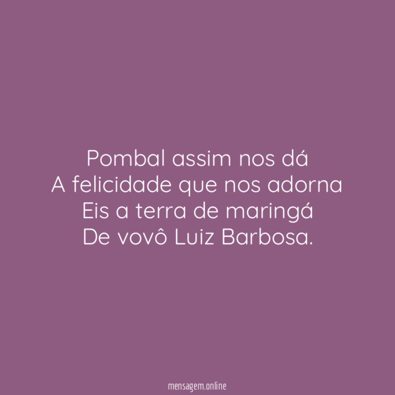 Pombal assim nos dá A felicidade que nos adorna Eis
