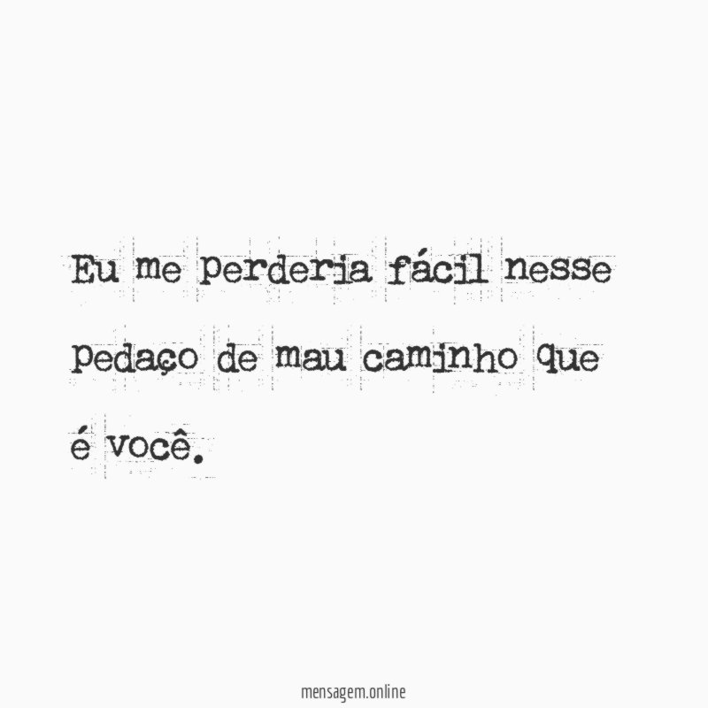 Eu me perderia fácil nesse pedaço de mau