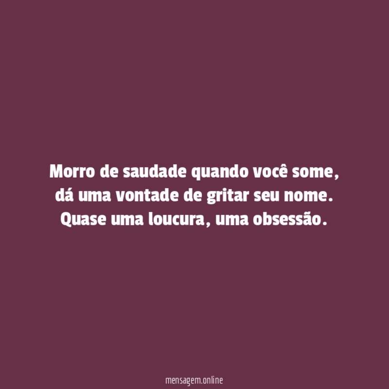 Morro de saudade quando você some