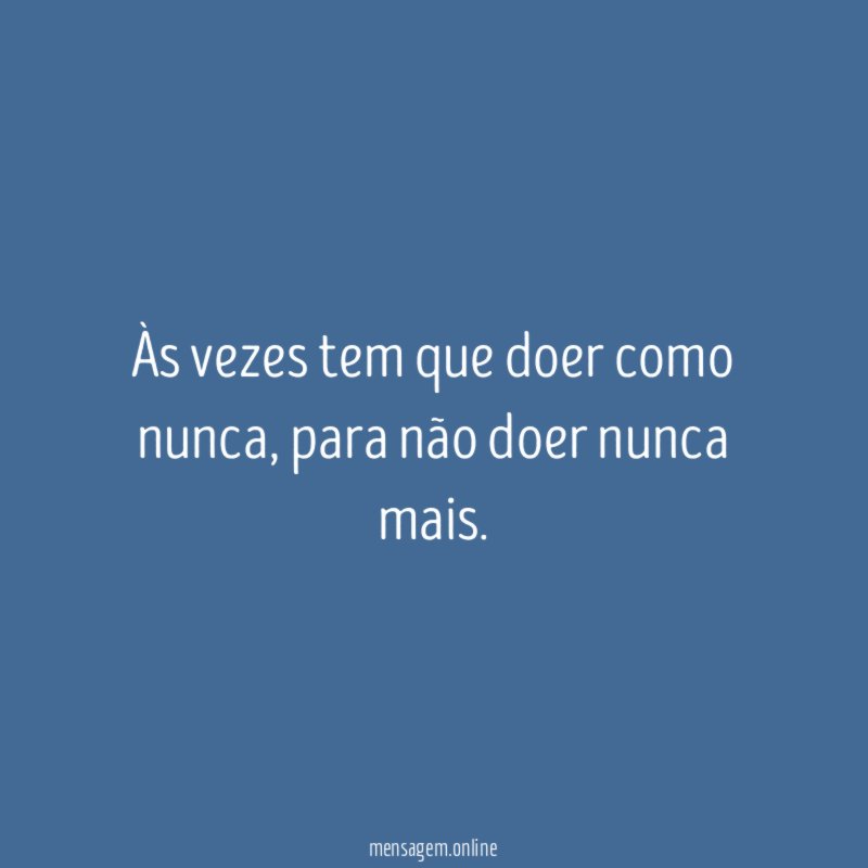Às vezes tem que doer como nunca