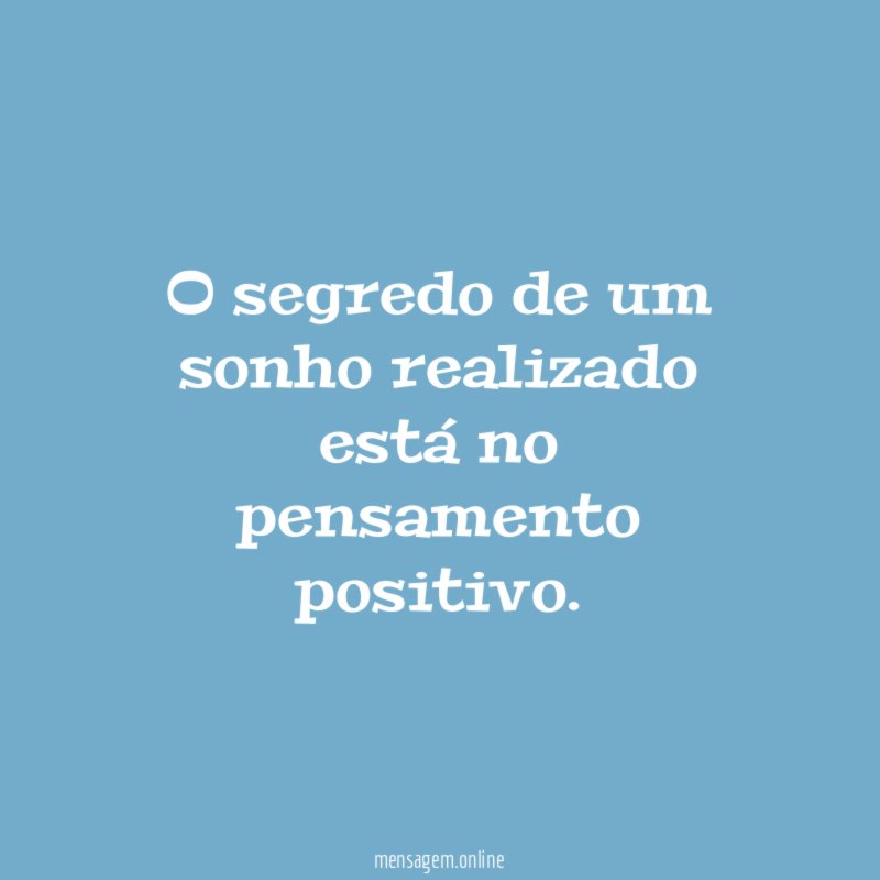 O segredo de um sonho realizado está no pensamento positivo