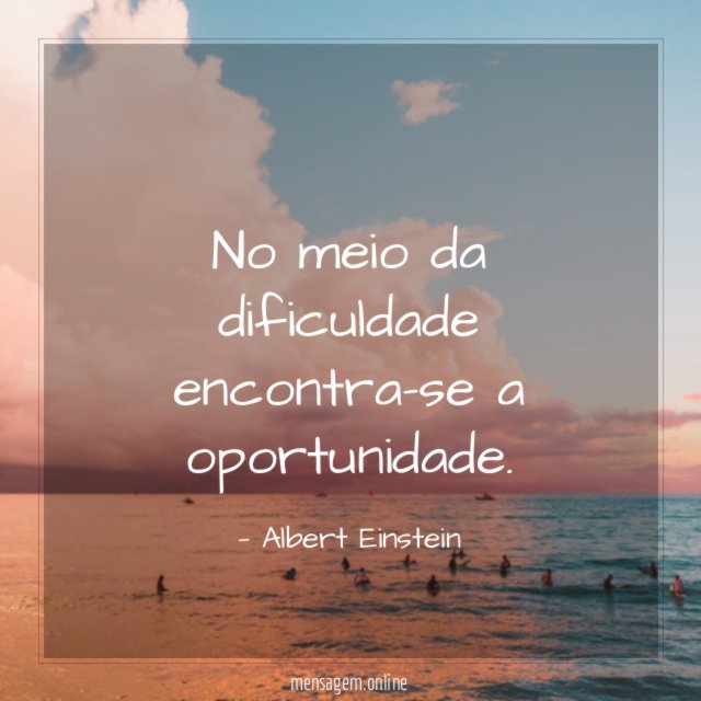No meio da dificuldade encontra-se a oportunidade