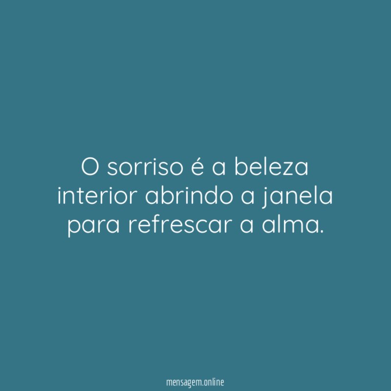 O sorriso é a beleza interior abrindo a janela para refrescar a alma